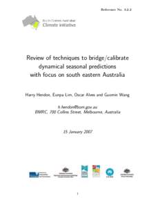 Reference No[removed]Review of techniques to bridge/calibrate dynamical seasonal predictions with focus on south eastern Australia Harry Hendon, Eunpa Lim, Oscar Alves and Guomin Wang