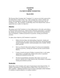 CHARTER for the PAYMENTS RISK COMMITTEE March 2014 The Payments Risk Committee (the “Committee”) is a private-sector body sponsored by the Federal Reserve Bank of New York. The Committee has worked to identify and