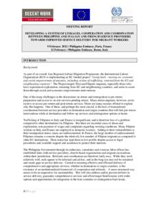 MEETING REPORT DEVELOPING A SYSTEM OF LINKAGES, COOPERATION AND COORDINATION BETWEEN PHILIPPINE AND ITALIAN AND FRENCH SERVICE PROVIDERS TOWARDS IMPROVED SERVICE DELIVERY FOR MIGRANT WORKERS 9 February[removed]Philippine 