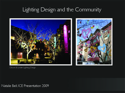 Lighting Design and the Community  Olsson & Linder Lighting Design Natalie Bell, ICE Presentation 2009