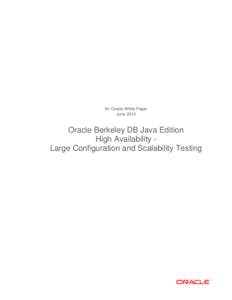 An Oracle White Paper June 2010 Oracle Berkeley DB Java Edition High Availability Large Configuration and Scalability Testing