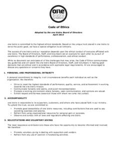 Code of Ethics Adopted by the one bistro Board of Directors April 2013 one bistro is committed to the highest ethical standards. Based on the unique trust placed in one bistro to serve the public good, we have a special 