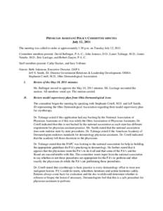 PHYSICIAN ASSISTANT POLICY COMMITTEE MINUTES July 12, 2011 The meeting was called to order at approximately 1:30 p.m. on Tuesday July 12, 2011. Committee members present: David Ballinger, P.A.-C.; John Jonesco, D.O., Lan