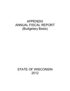 APPENDIX ANNUAL FISCAL REPORT (Budgetary Basis) STATE OF WISCONSIN 2012