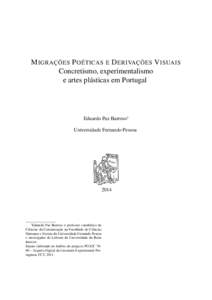 M IGRAÇÕES P OÉTICAS E D ERIVAÇÕES V ISUAIS Concretismo, experimentalismo e artes plásticas em Portugal Eduardo Paz Barroso∗ Universidade Fernando Pessoa