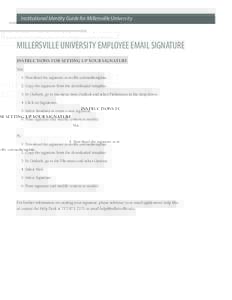 Institutional Identity Guide for Millersville University  MILLERSVILLE UNIVERSITY EMPLOYEE EMAIL SIGNATURE INSTRUCTIONS FOR SETTING UP YOUR SIGNATURE Mac: 1. Download the signature at mville.us/emailtemplate.