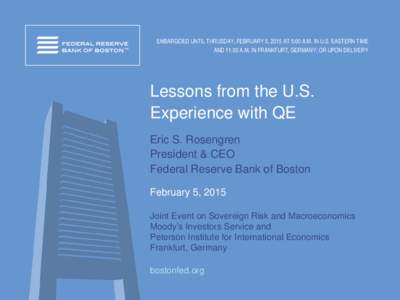 EMBARGOED UNTIL THRUSDAY, FEBRUARY 5, 2015 AT 5:00 A.M. IN U.S. EASTERN TIME AND 11:00 A.M. IN FRANKFURT, GERMANY; OR UPON DELIVERY Lessons from the U.S. Experience with QE Eric S. Rosengren