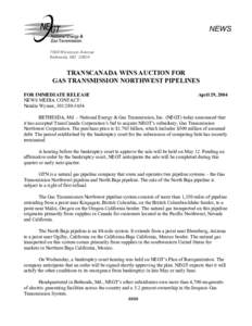 NEWS 7600 Wisconsin Avenue Bethesda, MD[removed]TRANSCANADA WINS AUCTION FOR GAS TRANSMISSION NORTHWEST PIPELINES