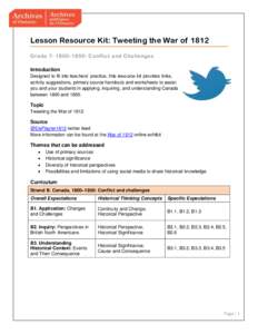 Lesson Resource Kit: Tweeting the War of 1812 Grade 7: 1800–1850: Conflict and Challenges Introduction Designed to fit into teachers’ practice, this resource kit provides links, activity suggestions, primary source h