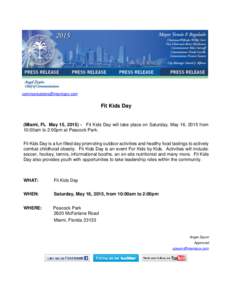   Fit Kids Day (Miami, FL May 15, Fit Kids Day will take place on Saturday, May 16, 2015 from 10:00am to 2:00pm at Peacock Park.