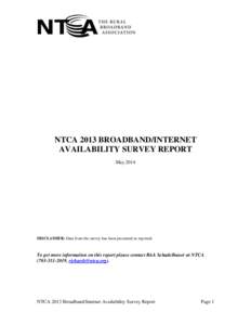 NTCA 2013 BROADBAND/INTERNET AVAILABILITY SURVEY REPORT May 2014 DISCLAIMER: Data from the survey has been presented as reported.