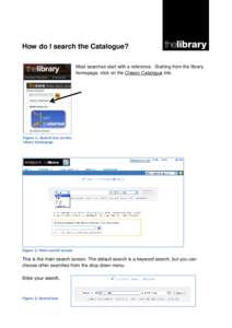 How do I search the Catalogue? Most searches start with a reference. Starting from the library homepage, click on the Classic Catalogue link. Figure 1: Search box on the Libary homepage