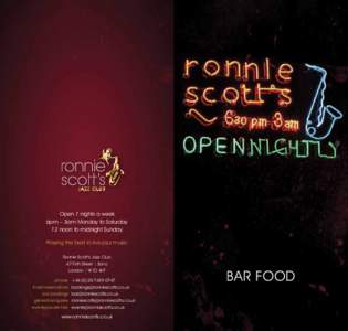 Open 7 nights a week 6pm – 3am Monday to Saturday 12 noon to midnight Sunday Playing the best in live jazz music Ronnie Scott’s Jazz Club 47 Frith Street | Soho