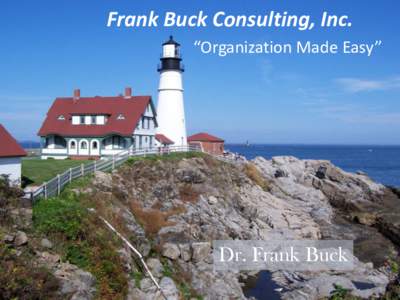 Frank Buck Consulting, Inc. “Organization Made Easy” Dr. Frank Buck  T