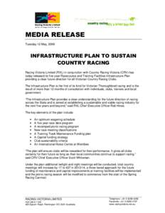 MEDIA RELEASE Tuesday 12 May, 2009 INFRASTRUCTURE PLAN TO SUSTAIN COUNTRY RACING Racing Victoria Limited (RVL) in conjunction with Country Racing Victoria (CRV) has