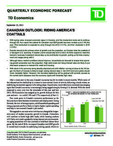 QUARTERLY ECONOMIC FORECAST  TD Economics September 25, 2014  CANADIAN OUTLOOK: RIDING AMERICA’S