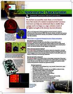 Do you have an assembly, waste drum, or even human tissue that needs to be studied nondestructively? Lawrence Livermore can help you understand objects smaller than a poppy seed or as large as a cargo container, made of 