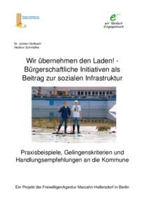 Dr. Jochen Gollbach Heidrun Schmidtke Wir übernehmen den Laden! Bürgerschaftliche Initiativen als Beitrag zur sozialen Infrastruktur