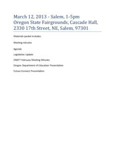 March 12, [removed]Salem, 1-5pm Oregon State Fairgrounds, Cascade Hall, 2330 17th Street, NE, Salem, 97301 Materials packet includes: Meeting minutes Agenda