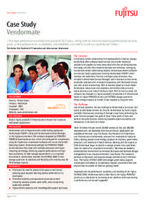 Case Study Vendormate  Case Study Vendormate » The high-performance architecture provided by Fujitsu, along with its industry-leading professional services, gives us the performance, availability, and reliability we nee