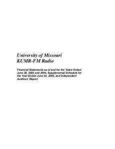 University of Missouri KUMR-FM Radio Financial Statements as of and for the Years Ended June 30, 2005 and 2004, Supplemental Schedule for the Year Ended June 30, 2005, and Independent Auditors’ Report