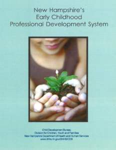 New Hampshire’s Early Childhood Professional Development System TABLE OF CONTENTS INTRODUCTION TO THE NH EARLY CHILDHOOD PROFESSIONAL DEVELOPMENT SYSTEM…………………………...1 GLOSSARY…………………