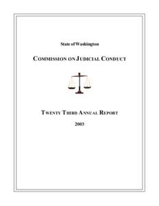 State of Washington  C OMMISSION ON J UDICIAL CONDUCT T WENTY T HIRD ANNUAL REPORT 2003