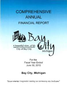 CITY OF BAY CITY, MICHIGAN  COMPREHENSIVE ANNUAL FINANCIAL REPORT June 30, 2010 LIST OF PRINCIPAL OFFICIALS MAYOR