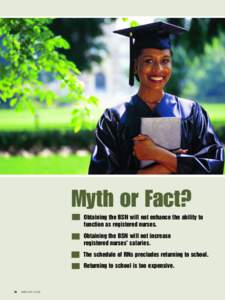 Myth or Fact? Obtaining the BSN will not enhance the ability to function as registered nurses. Obtaining the BSN will not increase registered nurses’ salaries. The schedule of RNs precludes returning to school.