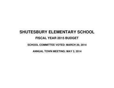 SHUTESBURY ELEMENTARY SCHOOL FISCAL YEAR 2015 BUDGET SCHOOL COMMITTEE VOTED: MARCH 20, 2014 ANNUAL TOWN MEETING: MAY 3, 2014  Shutesbury Elementary School