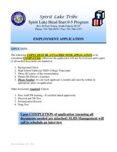 Spirit Lake Tribe Spirit Lake Head Start 0-5 Program Box 89 Fort Totten, North Dakota[removed]Phone: [removed] * Fax: [removed]EMPLOYMENT APPLICATION