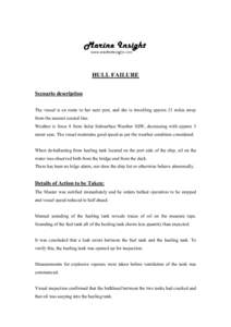 HULL FAILURE Scenario description The vessel is en route to her next port, and she is travelling approx 21 miles away from the nearest coastal line. Weather is force 8 from Solar Subsurface Weather SSW, decreasing with a