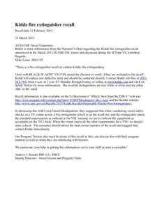 Kidde fire extinguisher recall Recall date 12 FebruaryMarch 2015 All D11NR Vessel Examiners, Below is more information from the National V-Dept regarding the Kidde fire extinguisher recall announced in the March