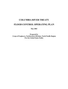 COLUMBIA RIVER TREATY FLOOD CONTROL OPERATING PLAN May 2003 Prepared by Corps of Engineers, Northwestern Division, North Pacific Region For the United States Entity