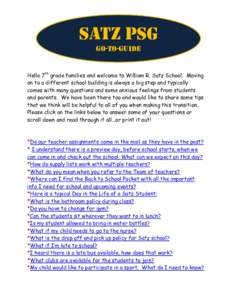 SATZ PSG GO-TO-GUIDE Hello 7th grade families and welcome to William R. Satz School. Moving on to a different school building is always a big step and typically comes with many questions and some anxious feelings from st