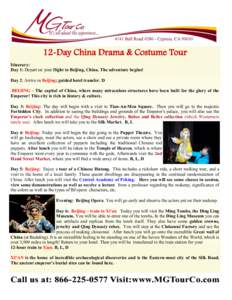 12-Day China Drama & Costume Tour Itinerary: Day 1: Depart on your flight to Beijing, China. The adventure begins! Day 2: Arrive in Beijing; guided hotel transfer. D BEIJING - The capital of China, where many miraculous 