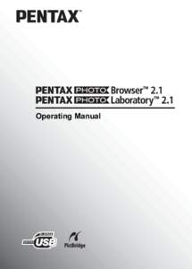 Operating Manual  Thank you for purchasing the PENTAX Digital Camera. This is the manual for “PENTAX PHOTO Browser 2.1” and “PENTAX PHOTO Laboratory 2.1”, software for your Windows PC or Macintosh for enjoying i