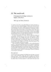 21 The social web Changing knowledge systems in higher education Bill Cope and Mary Kalantzis  To a greater extent than is often acknowledged, the modern university is a