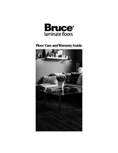 Floor Care and Warranty Guide  ■ For spills or wet areas, immediately wipe with a cloth or sponge and clean with Bruce Hardwood & Laminate Floor Cleaner*.  Warra