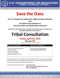 Save the Date The U.S. Department of Education, Office of Indian Education and The White House Initiative on American Indian and Alaska Native Education would like to invite Tribal Leaders, education professionals, paren