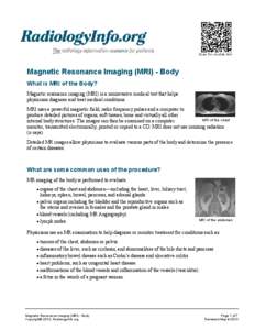 Scan for mobile link.  Magnetic Resonance Imaging (MRI) - Body What is MRI of the Body? Magnetic resonance imaging (MRI) is a noninvasive medical test that helps physicians diagnose and treat medical conditions.