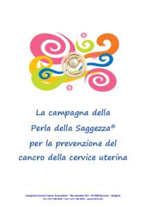 La campagna della Perla della Saggezza® per la prevenzione del cancro della cervice uterina  European Cervical Cancer Association – Rue Jourdan 121 – B-1060 Brussels – Belgium