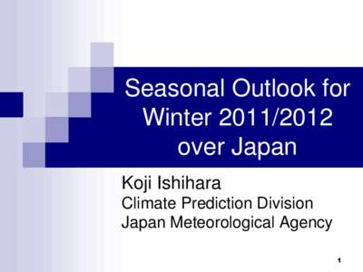 Seasonal Outlook for Winter[removed]over Japan Koji Ishihara Climate Prediction Division Japan Meteorological Agency