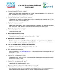 SCAT PROPOSED FARE INCREASE FACT SHEET  How much does SCAT receive in fares? Space Coast Area Transit collected $969,883 in fixed route fares and $62,787 in door to door