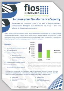 Increase your Bioinformatics Capacity Guaranteed and consistent access to our team of Bioinformaticians, Computational Biologists and Statisticians via FTEzy™ – the new solution to data analysis bottlenecks. At Fios 