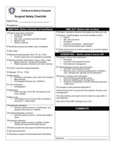 Kirkland & District Hospital  Surgical Safety Checklist Date/Time: ________________________ Procedure:____________________________ BRIEFING- Before induction of anesthesia