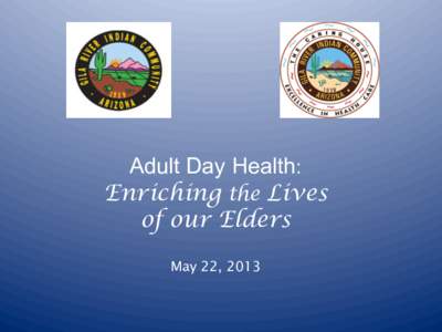 Adult Day Heath: Enriching the Lives of our Elders.