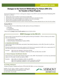 DEPARTMENT OF TAXES  Changes to the Vermont Withholding Tax Return (RW-171) for Transfer of Real Property The Vermont Department of Taxes is making some changes to Form RW-171 and to the Real Estate Withholding REWSchedu
