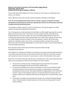 Minutes of the Board of Directors of the Humboldt Lodging Alliance Wednesday, April 30, 2014 Benbow RV Park & Resort, Benbow, California Present: Gary Stone, Mike Caldwell, John Porter, Jeff Durham, Chris Ambrosini, Lowe
