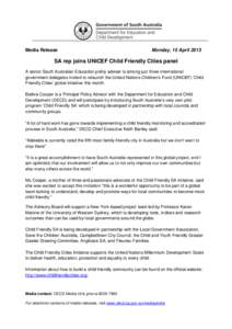 Media Release  Monday, 15 April 2013 SA rep joins UNICEF Child Friendly Cities panel A senior South Australian Education policy adviser is among just three international